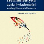 Tytuł: Hermeneutyka życia świadomości według Edmunda Husserla
Autor: Marek Maciejczak
Wydawnictwo: Oficyna Wydawnicza Politechniki Warszawskiej
Formaty: PDF