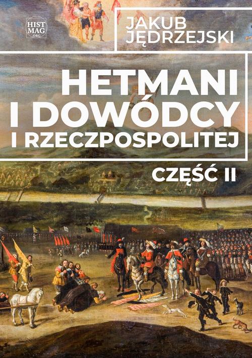Tytuł: Hetmani i dowódcy I Rzeczpospolitej. Część II
Autor: Jakub Jędrzejski
Wydawnictwo: Promohistoria
Formaty: EPUB, MOBI, PDF