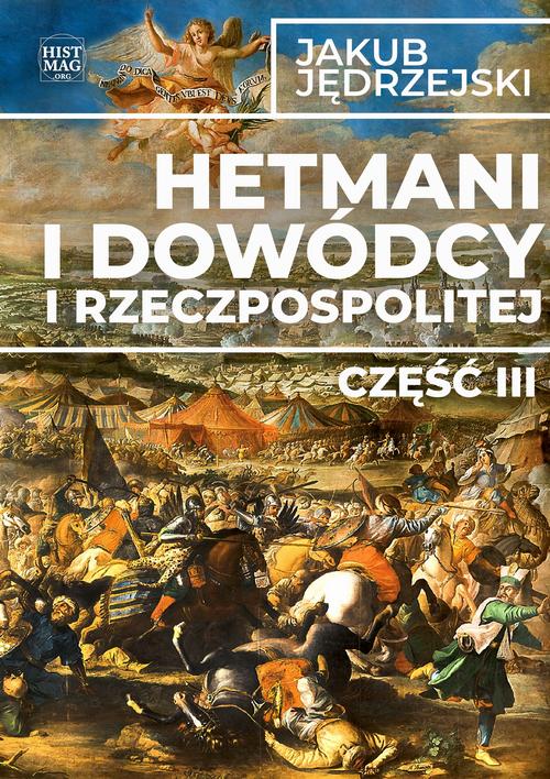 Tytuł: Hetmani i dowódcy I Rzeczpospolitej. Część III
Autor: Jakub Jędrzejski
Wydawnictwo: Promohistoria
Formaty: EPUB, PDF, MOBI