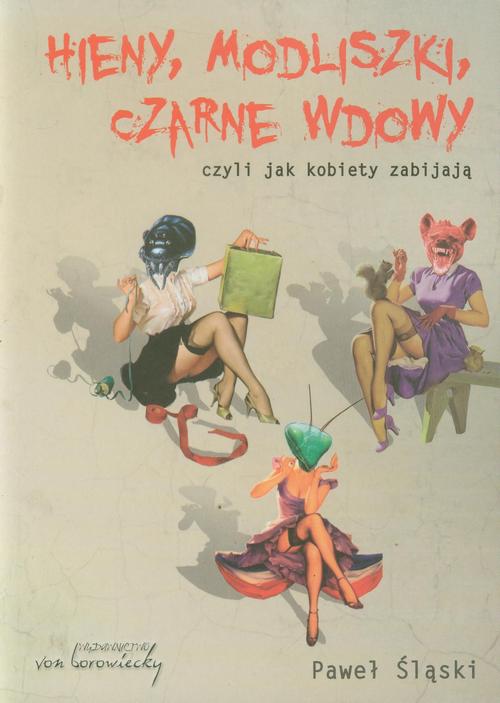 Tytuł: Hieny modliszki czarne wdowy
Autor: Paweł Śląski
Wydawnictwo: Von Borowiecky
Formaty: PDF