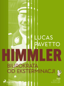 Tytuł: Himmler – biurokrata od eksterminacji
Autor: Lucas Hugo Pavetto
Wydawnictwo: SAGA Egmont
Formaty: EPUB, MOBI