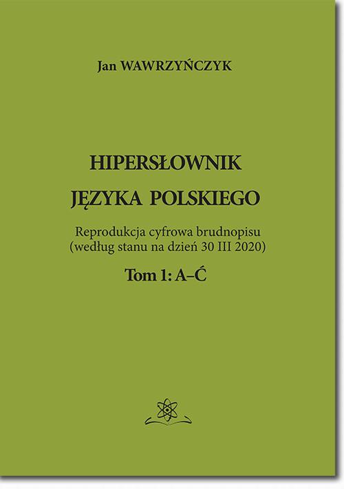 Tytuł: Hipersłownik języka Polskiego Tom 1: A-Ć
Autor: Jan Wawrzyńczyk
Wydawnictwo: BEL Studio
Formaty: PDF