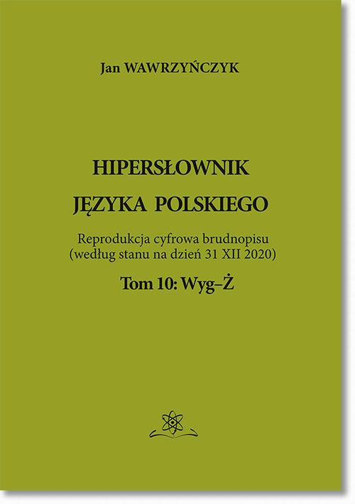 Tytuł: Hipersłownik języka Polskiego Tom 10: Wyg-Ż
Autor: Jan Wawrzyńczyk
Wydawnictwo: BEL Studio
Formaty: PDF