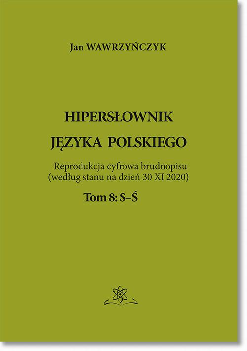 Tytuł: Hipersłownik języka Polskiego Tom 8: S-Ś
Autor: Jan Wawrzyńczyk
Wydawnictwo: BEL Studio
Formaty: PDF