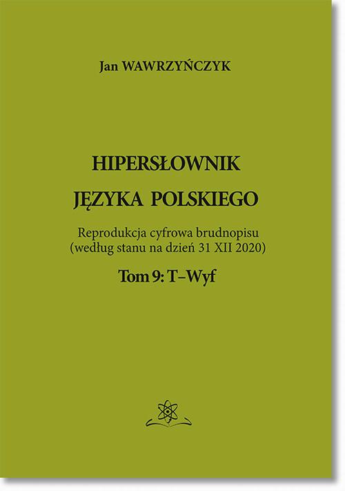 Tytuł: Hipersłownik języka Polskiego Tom 9: T-Wyf
Autor: Jan Wawrzyńczyk
Wydawnictwo: BEL Studio
Formaty: PDF