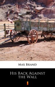 Tytuł: His Back Against the Wall
Autor: Max Brand
Wydawnictwo: KtoCzyta.pl
Formaty: EPUB, MOBI