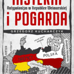 Tytuł: Histeria i pogarda. Antypolonizm w Republice Weimarskiej
Autor: Grzegorz Kucharczyk
Wydawnictwo: Bellona
Formaty: EPUB, MOBI