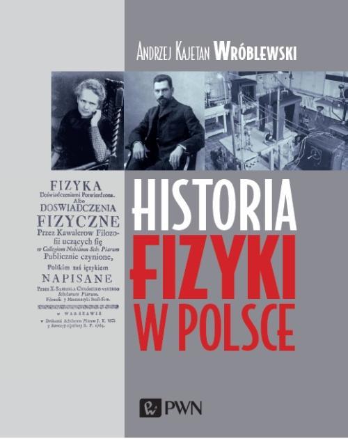 Tytuł: Historia fizyki w Polsce
Autor: Andrzej Kajetan Wróblewski
Wydawnictwo: Wydawnictwo Naukowe PWN
Formaty: EPUB, MOBI