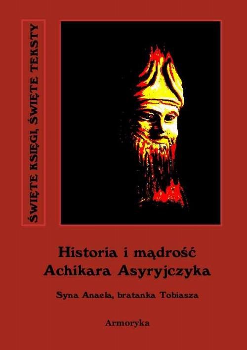 Tytuł: Historia i mądrość Achikara Asyryjczyka
Autor: Nieznany
Wydawnictwo: Armoryka
Formaty: EPUB, MOBI