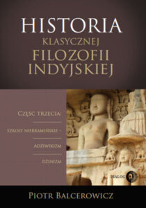 Tytuł: Historia klasycznej filozofii indyjskiej. Część trzecia: szkoły niebramińskie - adżiwikizm i dżinizm
Autor: Piotr Balcerowicz
Wydawnictwo: Wydawnictwo Akademickie Dialog
Formaty: PDF