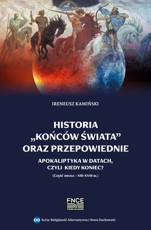 Tytuł: Historia „końców świata” oraz przepowiednie. Apokaliptyka w datach, czyli kiedy nastąpi Koniec? Część druga - XIII-XVIII w
Autor: Ireneusz Kamiński
Wydawnictwo: Wydawnictwo Naukowe E Book
Formaty: PDF