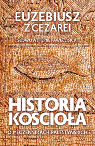 Tytuł: Historia Kościoła. O męczennikach palestyńskich
Autor: Euzebiusz z Cezarei
Wydawnictwo: Fronda
Formaty: EPUB, MOBI
