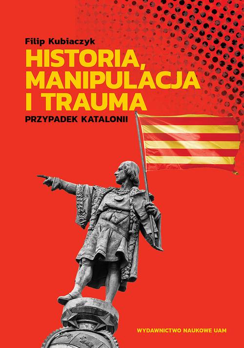 Tytuł: Historia, manipulacja i trauma
Autor: Filip Kubiaczyk
Wydawnictwo: Uniwersytet im.Adama Mickiewicza w Poznaniu
Formaty: PDF