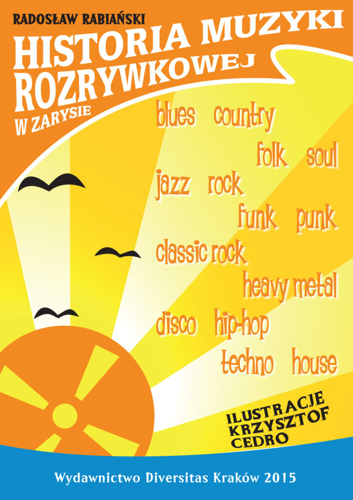 Tytuł: Historia muzyki rozrywkowej w zarysie
Autor: Radosław Rabiański
Wydawnictwo: Langpol Sp. z o.o. Wydawnictwo Diversitas
Formaty: EPUB, PDF, MOBI