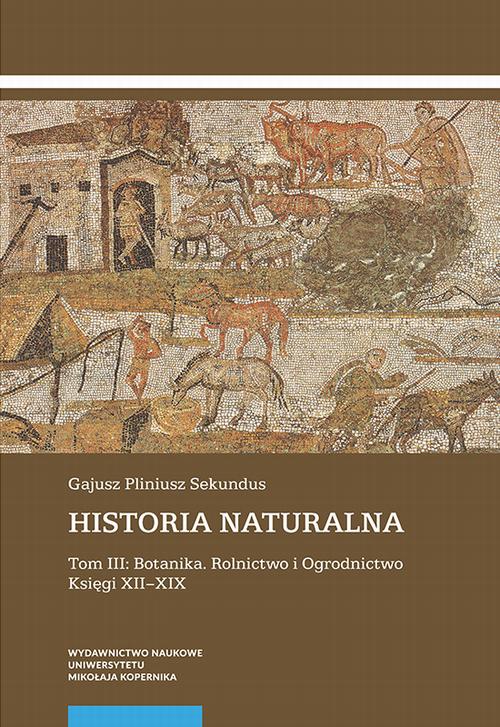 Historia naturalna. Tom III: Botanika. Rolnictwo i Ogrodnictwo. Księgi XII–XIX — okładka e-booka