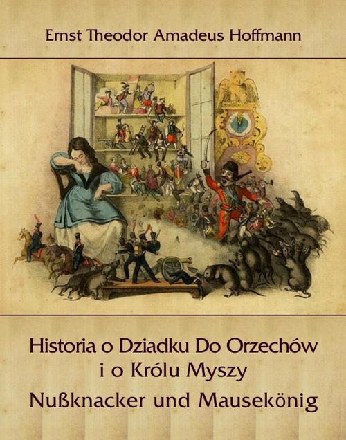Tytuł: Historia o Dziadku Do Orzechów i o Królu Myszy
Autor: Ernst Theodor Amadeus Hoffmann
Wydawnictwo: Armoryka
Formaty: EPUB, MOBI
