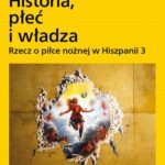 Tytuł: Historia, płeć i władza. Rzecz o piłce nożnej w Hiszpanii 3
Autor: Filip Kubiaczyk
Wydawnictwo: Uniwersytet im.Adama Mickiewicza w Poznaniu
Formaty: PDF
