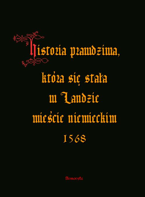 Tytuł: Historia prawdziwa, która się stała w Landzie mieście niemieckim 1568
Autor: Anonim
Wydawnictwo: Armoryka
Formaty: PDF