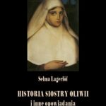 Tytuł: Historia siostry Oliwii i inne opowiadania
Autor: Selma Lagerlöf
Wydawnictwo: Armoryka
Formaty: EPUB, MOBI