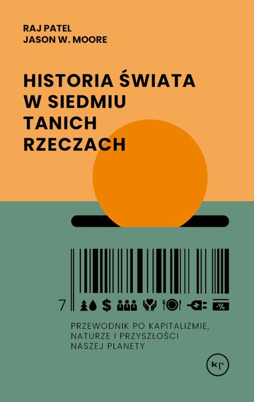Tytuł: Historia świata w siedmiu tanich rzeczach
Autor: Raj Patel, Jason W. Moore
Wydawnictwo: Wydawnictwo Krytyki Politycznej
Formaty: MOBI, EPUB