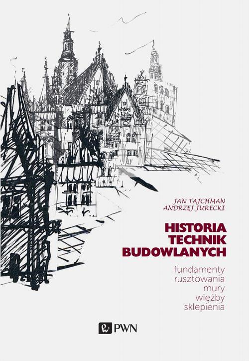 Historia Technik Budowlanych. Fundamenty, rusztowania, mury, więźby, sklepienia — okładka e-booka