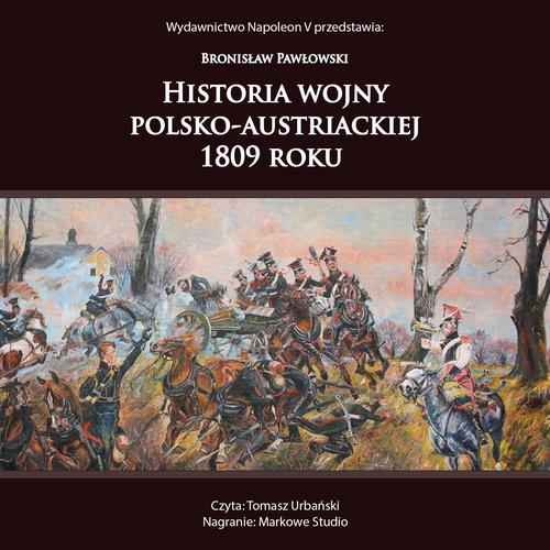 Tytuł: HISTORIA WOJNY POLSKO-AUSTRIACKIEJ 1809 ROKU
Autor: Bronisław Pawłowski
Wydawnictwo: Napoleon V
Formaty: MP3