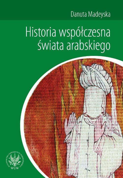 Tytuł: Historia współczesna świata arabskiego
Autor: Danuta Madeyska
Wydawnictwo: Wydawnictwa Uniwersytetu Warszawskiego
Formaty: PDF