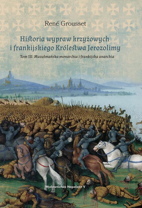 Tytuł: Historia wypraw krzyżowych i frankijskiego Królestwa Jerozolimy Tom 3
Autor: René Grousset
Wydawnictwo: Napoleon V
Formaty: EPUB, MOBI