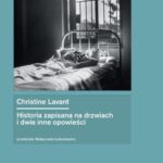 Tytuł: Historia zapisana na drzwiach i dwie inne opowieści
Autor: Christine Lavant
Wydawnictwo: Ossolineum
Formaty: MOBI, EPUB