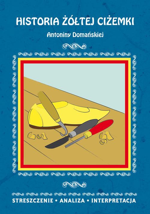 Tytuł: Historia żółtej ciżemki Antoniny Domańskiej. Streszczenie, analiza, interpretacja
Autor: Danuta Anusiak
Wydawnictwo: Literat
Formaty: PDF