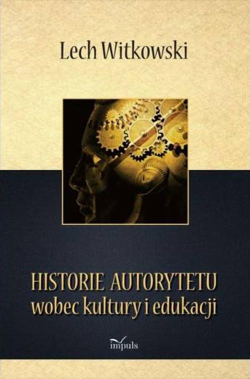 Tytuł: Historie autorytetu wobec kultury i edukacji
Autor: Lech Witkowski
Wydawnictwo: Impuls
Formaty: EPUB, PDF