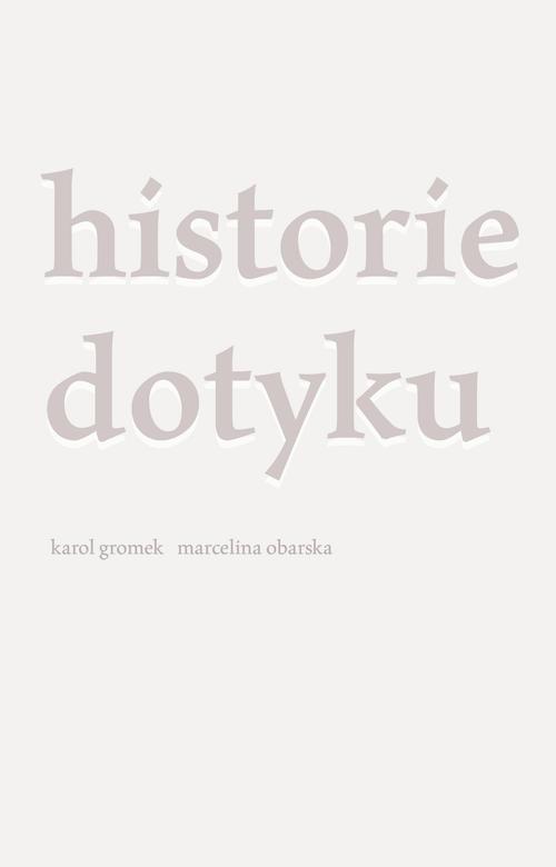 Tytuł: Historie dotyku
Autor: Karol Gromek, Marcelina Obarska
Wydawnictwo: Słowo/Obraz Terytoria
Formaty: EPUB, MOBI