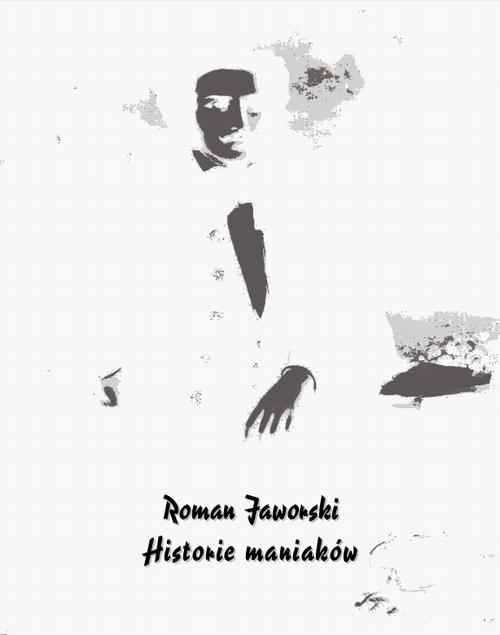 Tytuł: Historie maniaków
Autor: Roman Jaworski
Wydawnictwo: Armoryka
Formaty: EPUB, MOBI
