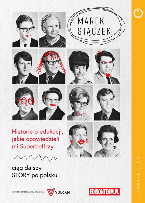 Tytuł: Historie o edukacji, jakie opowiedzieli mi Superbelfrzy
Autor: Marek Stączek
Wydawnictwo: EdisonTeam.pl
Formaty: PDF