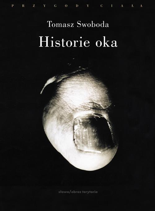 Tytuł: Historie oka
Autor: Tomasz Swoboda
Wydawnictwo: Słowo/Obraz Terytoria
Formaty: MOBI, EPUB