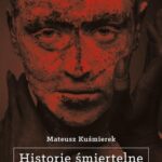 Tytuł: Historie śmiertelne
Autor: Mateusz Kuśmierek
Wydawnictwo: Novae Res
Formaty: EPUB, MOBI