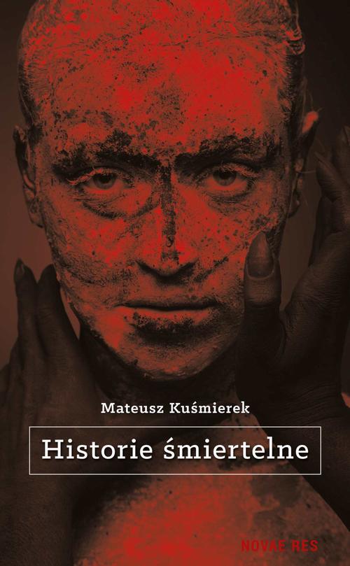 Tytuł: Historie śmiertelne
Autor: Mateusz Kuśmierek
Wydawnictwo: Novae Res
Formaty: EPUB, MOBI