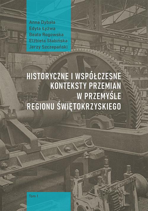 Tytuł: Historyczne i współczesne konteksty przemian w przemyśle regionu świętokrzyskiego, t. 1
Autor: Anna Dybała, Edyta Łyżwa, Beata Rogowska, Elżbieta Słabińska, Jerzy Szczepański
Wydawnictwo: Uniwersytet Jana Kochanowskiego
Formaty: PDF