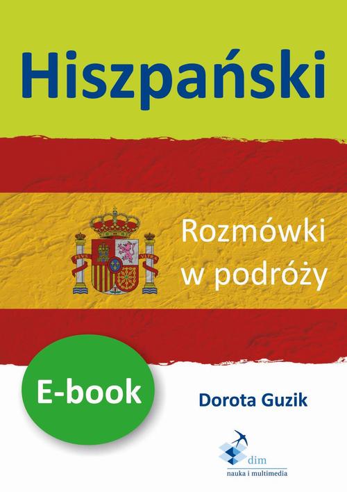 Tytuł: Hiszpański Rozmówki w podróży
Autor: Dorota Guzik
Wydawnictwo: DIM
Formaty: PDF