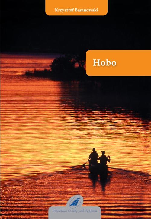 Tytuł: Hobo
Autor: Krzysztof Baranowski
Wydawnictwo: Szkoła Pod Żaglami
Formaty: PDF