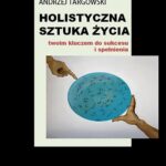 Tytuł: Holistyczna sztuka życia twoim kluczem do sukcesu i spełnienia
Autor: Andrzej Targowski
Wydawnictwo: Von Borowiecky
Formaty: PDF