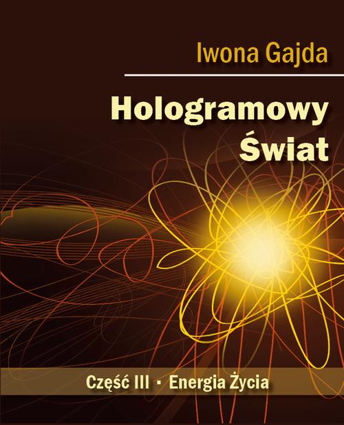 Tytuł: Hologramowy Świat. Energia Życia
Autor: Iwona Gajda
Wydawnictwo: BPC Group Poland
Formaty: PDF, EPUB, MOBI