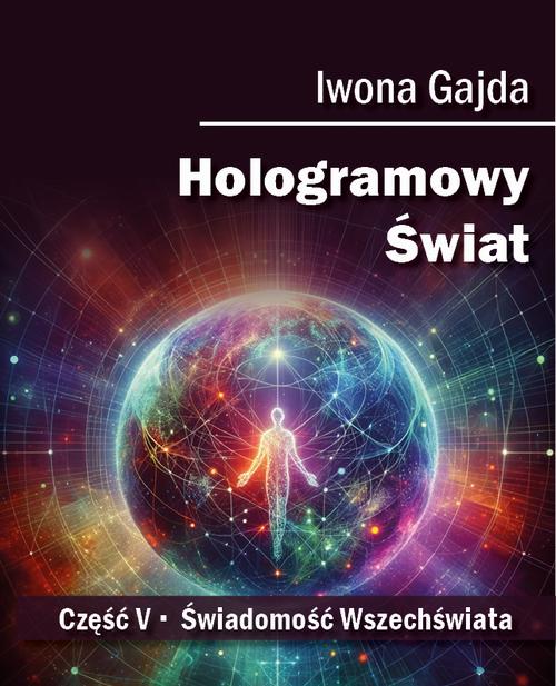 Tytuł: Hologramowy Świat. Świadomość Wszechświata
Autor: Iwona Gajda
Wydawnictwo: BPC Group Poland
Formaty: MOBI, EPUB, PDF