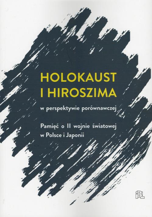 Tytuł: Holokaust i Hiroszima
Autor: Pod Redakcją Jacka Leociaka I Ariko Kato
Wydawnictwo: Instytut Badań Literackich PAN
Formaty: MOBI, EPUB, PDF