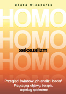 Tytuł: Homoseksualizm. Przegląd światowych analiz i badań. Wydanie 2018
Autor: Beata Wieczorek
Wydawnictwo: Fronda
Formaty: PDF