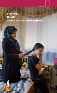 Tytuł: Honor. Opowieść ojca, który zabił własną córkę
Autor: Lene Wold
Wydawnictwo: Wydawnictwo Czarne
Formaty: EPUB, MOBI