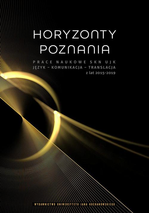 Tytuł: Horyzonty poznania. Prace naukowe SKN UJK. Język – Komunikacja – Translacja z lat 2015–2019
Autor: 
Wydawnictwo: Uniwersytet Jana Kochanowskiego
Formaty: PDF
