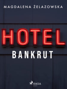 Tytuł: Hotel Bankrut
Autor: Magdalena Żelazowska
Wydawnictwo: SAGA Egmont
Formaty: EPUB, MOBI