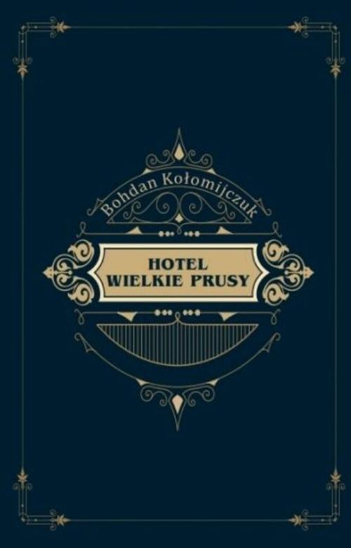 Tytuł: Hotel Wielkie Prusy
Autor: Bohdan Kołomijczuk
Wydawnictwo: Anagram
Formaty: MOBI, EPUB, PDF
