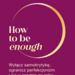 Tytuł: How to be enough
Autor: Ellen Hendriksen
Wydawnictwo: MT Biznes
Formaty: EPUB, MOBI